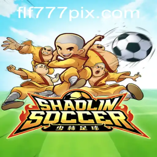 Reviving Tradition with a Modern Twist: ShaolinSoccer and the Influence of FLF777
